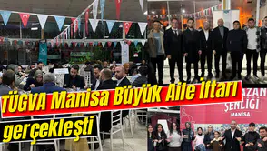 TÜGVA Manisa Büyük Aile İftarı gerçekleşti