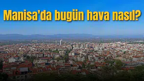 Manisa'da bugün hava nasıl?