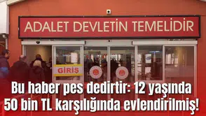 Bu haber pes dedirtir: 12 yaşında 50 bin TL karşılığında evlendirilmiş!