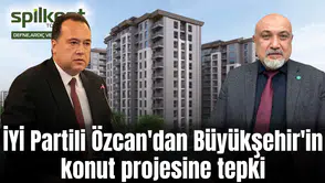 İYİ Partili Özcan'dan Büyükşehir'in konut projesine tepki