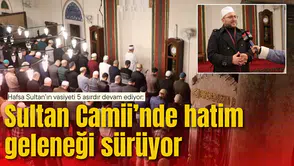 Hafsa Sultan’ın vasiyeti 5 asırdır devam ediyor:  Sultan Camii’nde hatim geleneği sürüyor