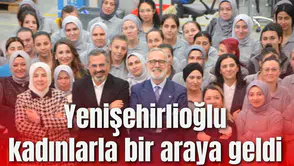 Yenişehirlioğlu kadınlarla bir araya geldi
