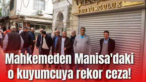 Mahkemeden Manisa'daki o kuyumcuya rekor ceza!