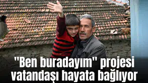 "Ben buradayım" projesi vatandaşı hayata bağlıyor