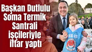 Başkan Dutlulu Soma Termik Santrali işçileriyle iftar yaptı