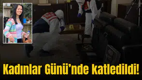 Kadınlar Günü'nde katledildi!