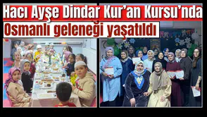 Hacı Ayşe Dindar Kur’an Kursu’nda Osmanlı geleneği yaşatıldı