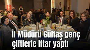 İl Müdürü Gültaş genç çiftlerle iftar yaptı