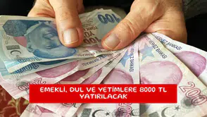 Emekli, dul ve yetimlere 8000 TL yatırılacak