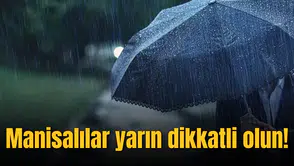 Manisalılar yarın dikkatli olun!
