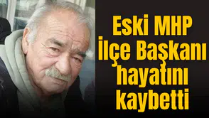 Eski MHP İlçe Başkanı hayatını kaybetti