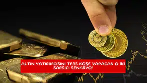 Altın yatırımcısını ters köşe yapacak o iki sarsıcı senaryo!