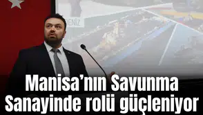 Manisa’nın Savunma Sanayinde rolü güçleniyor