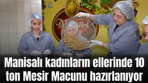 Manisalı kadınların ellerinde 10 ton Mesir Macunu hazırlanıyor