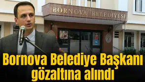 Bornova Belediye Başkanı gözaltına alındı