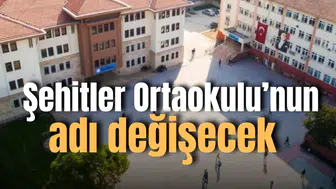 Şehitler Ortaokulu'nun adı değiştiriliyor