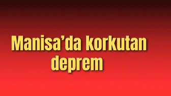 MANİSA’DA KORKUTAN DEPREM