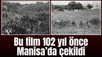 Bu film 102 yıl önce Manisa'da çekildi!