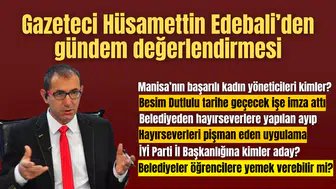 Gazeteci Hüsamettin Edebali’den günden değerlendirmesi