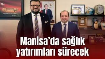 Manisa’da sağlık yatırımları sürecek