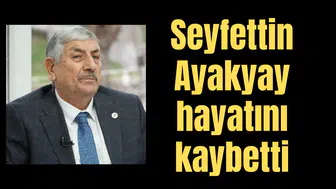 Seyfettin Ayakyay hayatını kaybetti