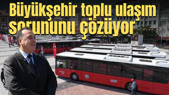 Büyükşehir toplu ulaşım sorununu çözüyor