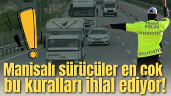Manisalı sürücüler en çok bu kuralları ihlal ediyor