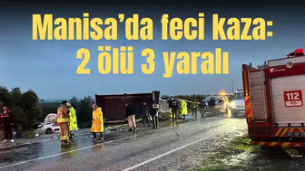 Manisa’da feci kaza: 2 ölü 3 yaralı