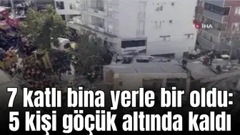 7 katlı bina yerle bir oldu: 5 kişi göçük altında kaldı