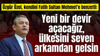 Özgür Özel, kendini Fatih Sultan Mehmet’e benzetti: Yeni bir devir açacağız, ülkesini seven arkamdan gelsin