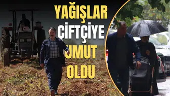 YAĞIŞLAR ÇİFTÇİYE UMUT OLDU