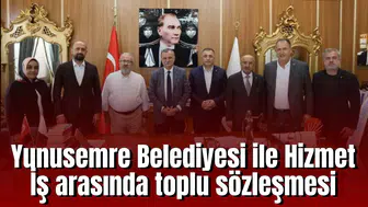 Yunusemre Belediyesi ile Hizmet İş arasında toplu sözleşme imzalandı