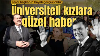Ferdi başkanın hayali gerçek oldu: Üniversiteli kızlara müjde!