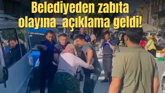 Belediyeden zabıta olayına  açıklama geldi!