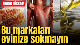 Aman dikkat! Bu markaları evinize sokmayın
