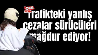 Trafikteki yanlış cezalar sürücüleri mağdur ediyor