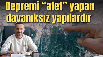 Depremi “afet” yapan dayanıksız yapılardır