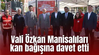 Vali Özkan Manisalıları kan bağışına davet etti