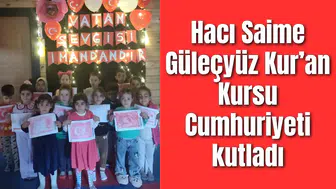 Hacı Saime Güleçyüz Kur’an Kursu Cumhuriyeti kutladı