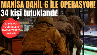Manisa dahil 6 ile operasyon! 34 kişi tutuklandı!