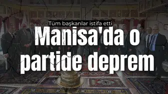 Manisa’da o partide deprem: Tüm başkanlar istifa etti