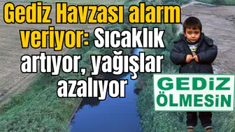 Gediz Havzası Alarm Veriyor: Sıcaklık Artıyor, Yağışlar Azalıyor
