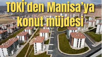 Manisa’ya TOKİ’den konut müjdesi