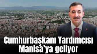 Cumhurbaşkanı Yardımcısı Manisa’ya geliyor