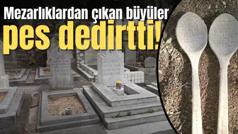 Mezarlıklardan çıkan büyüler "Pes"dedirtti