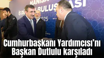 Cumhurbaşkanı Yardımcısı’nı Başkan Dutlulu karşıladı
