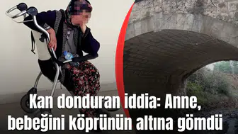 Kan donduran iddia: Anne, bebeğini köprünün altına gömdü