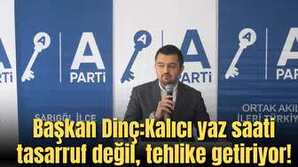 Başkan Dinç:Kalıcı yaz saati tasarruf değil, tehlike getiriyor!