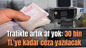 Trafikte artık af yok: 30 bin TL'ye kadar ceza yazılacak