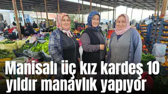 Manisalı üç kız kardeş 10 yıldır manavlık yapıyor